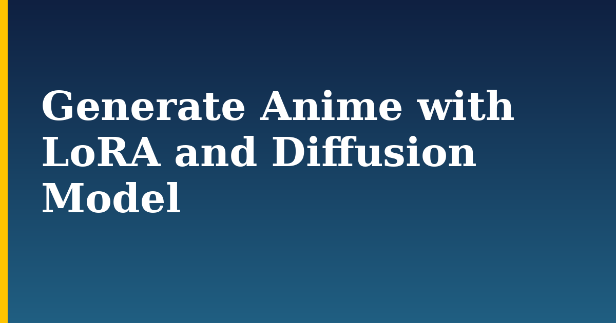 Generate Anime with LoRA and Diffusion Model