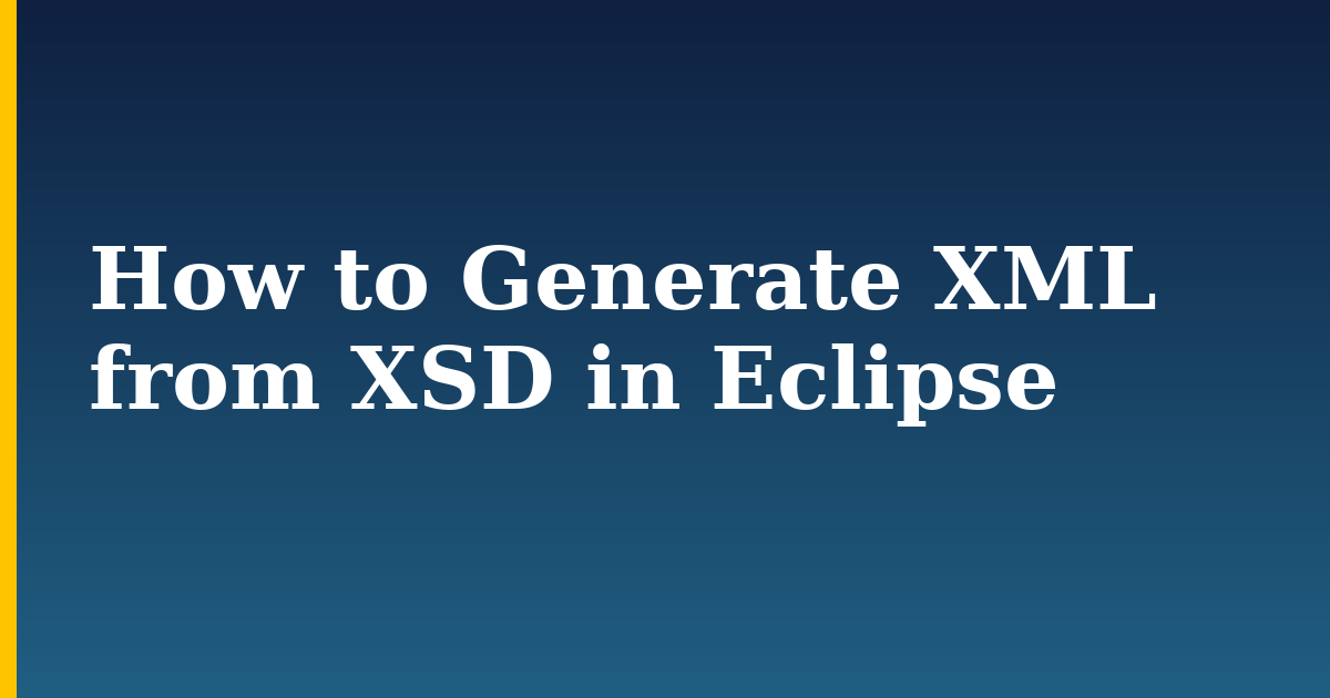 How to Generate XML from XSD in Eclipse