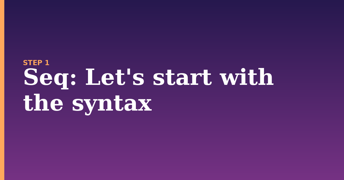 seq illustration for: Let's start with the syntax
