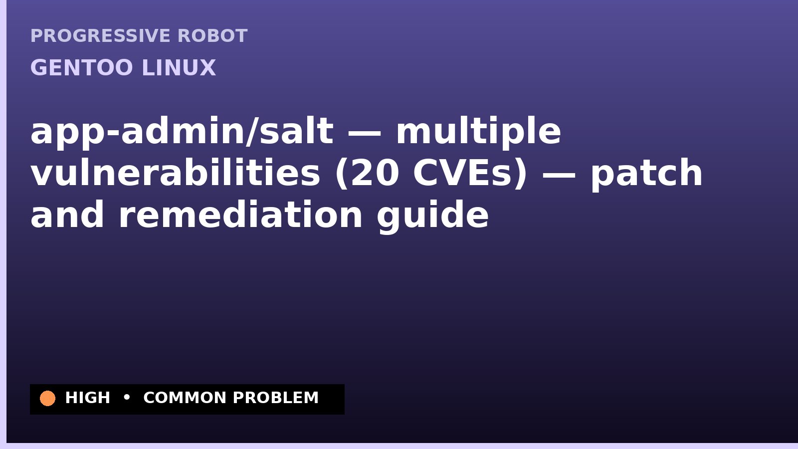 Gentoo Linux — app-admin/salt — multiple vulnerabilities (20 CVEs) — patch and remediation guide — diagnosis and fix on Gentoo Linux