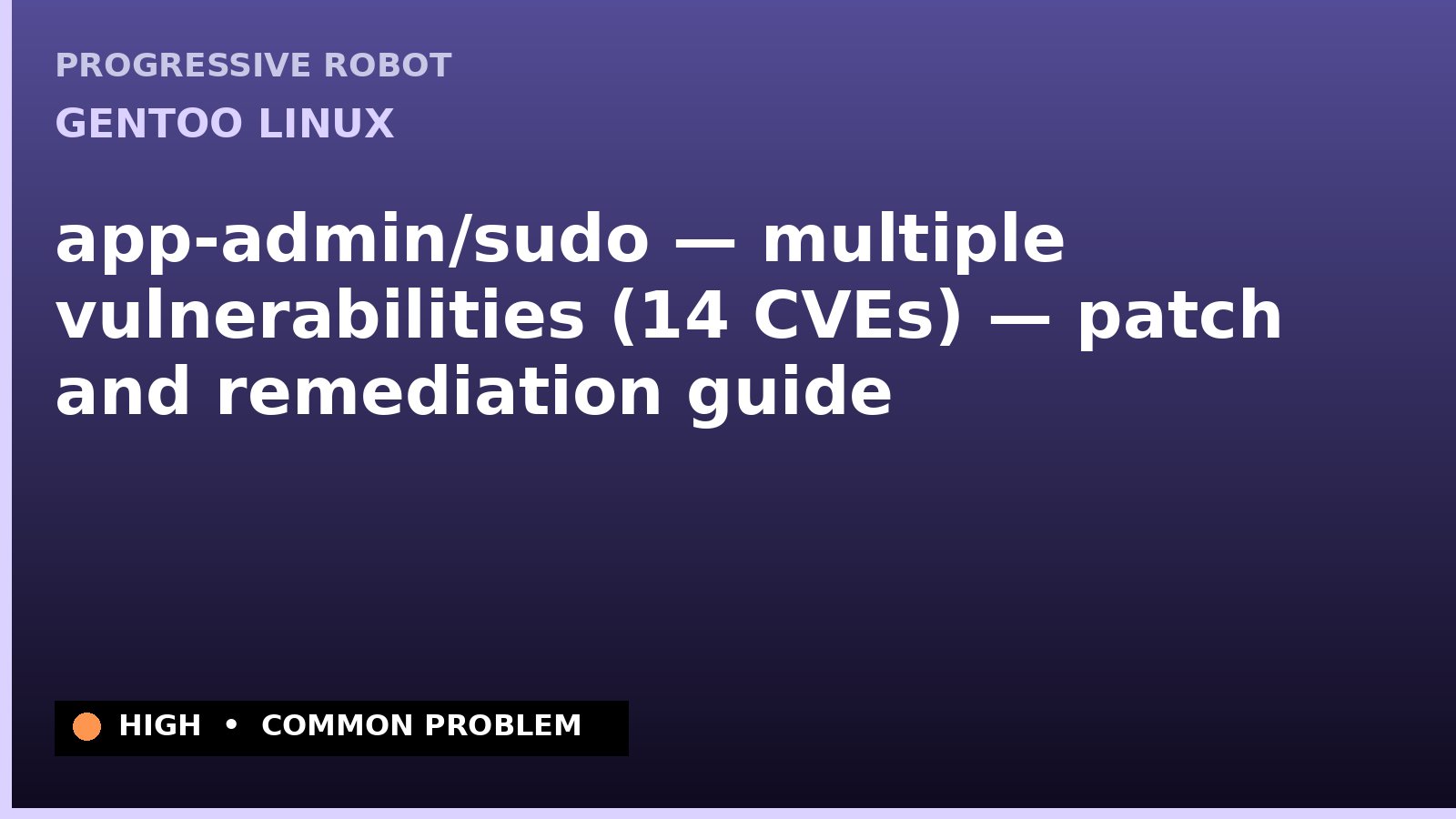 Gentoo Linux — app-admin/sudo — multiple vulnerabilities (14 CVEs) — patch and remediation guide — diagnosis and fix on Gentoo Linux