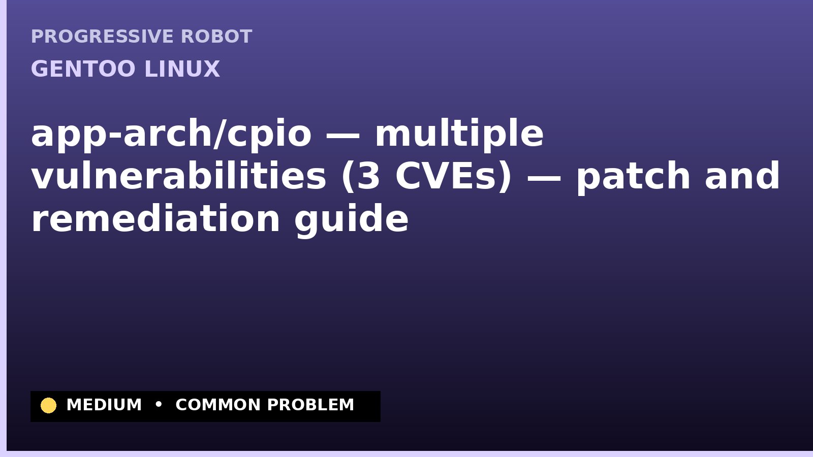 Gentoo Linux — app-arch/cpio — multiple vulnerabilities (3 CVEs) — patch and remediation guide — diagnosis and fix on Gentoo Linux