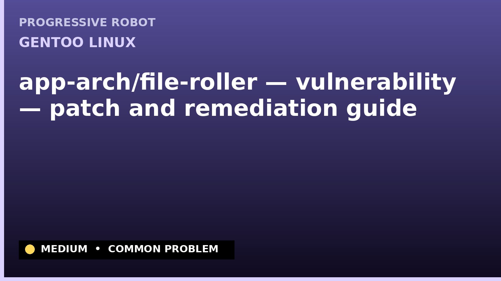 Gentoo Linux — app-arch/file-roller — vulnerability — patch and remediation guide — diagnosis and fix on Gentoo Linux