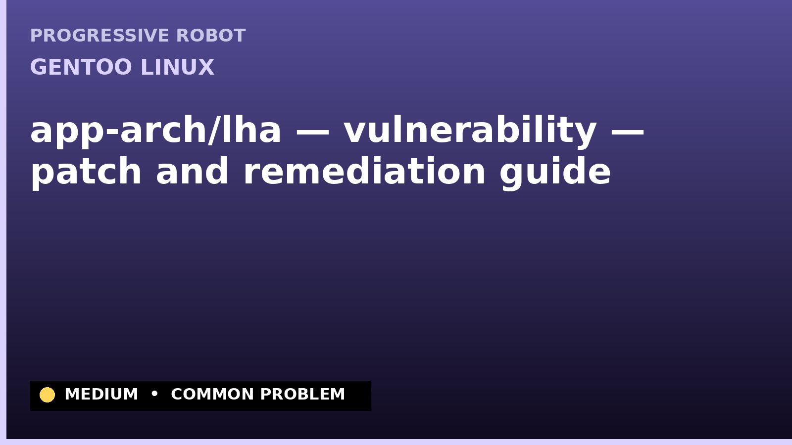 Gentoo Linux — app-arch/lha — vulnerability — patch and remediation guide — diagnosis and fix on Gentoo Linux
