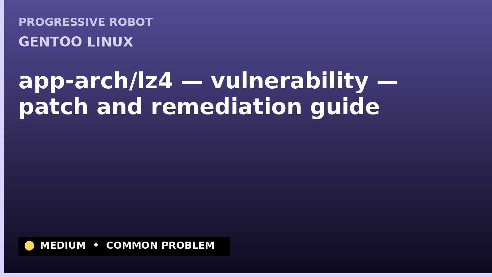 Gentoo Linux — app-arch/lz4 — vulnerability — patch and remediation guide — diagnosis and fix on Gentoo Linux