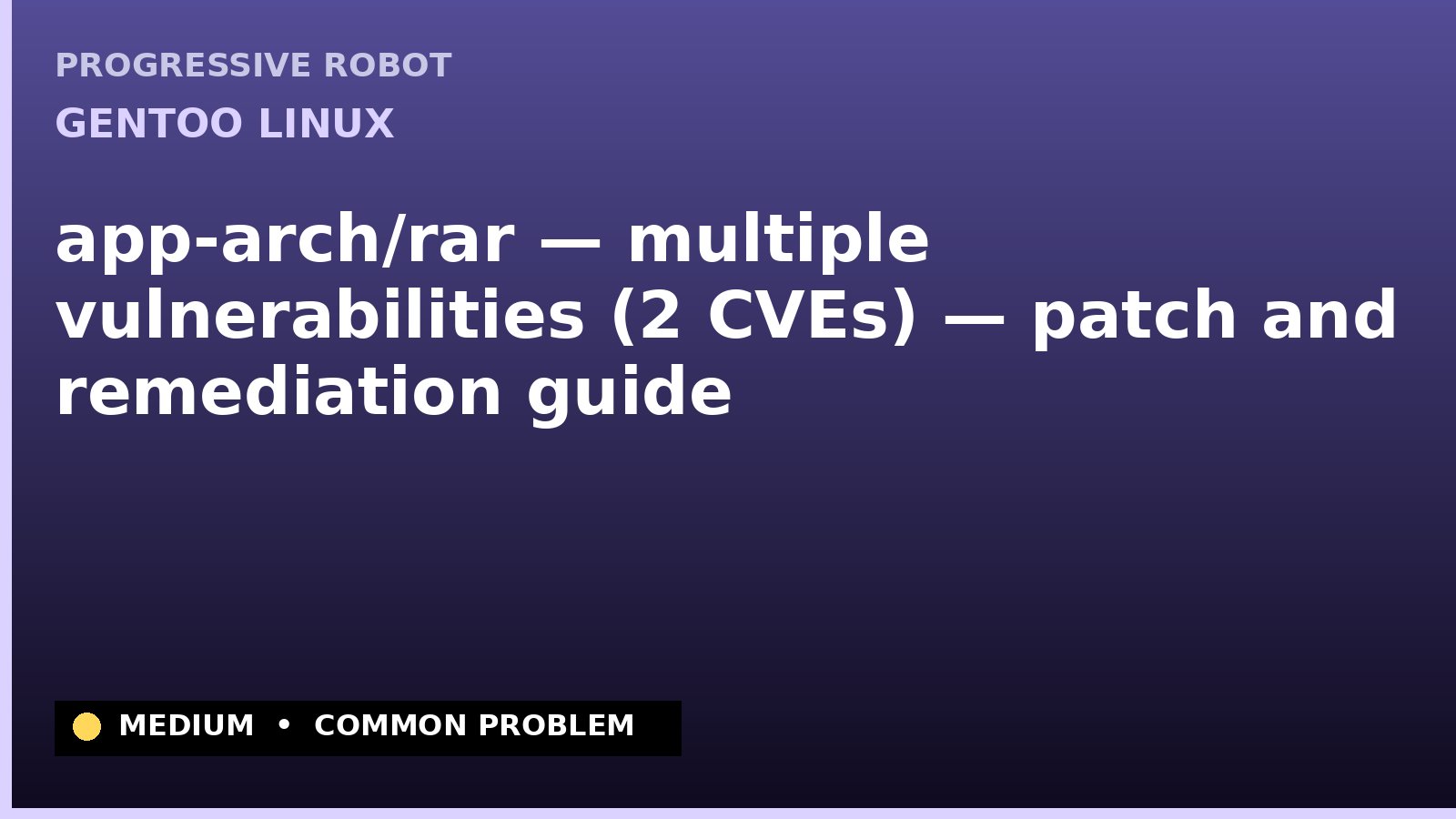 Gentoo Linux — app-arch/rar — multiple vulnerabilities (2 CVEs) — patch and remediation guide — diagnosis and fix on Gentoo Linux