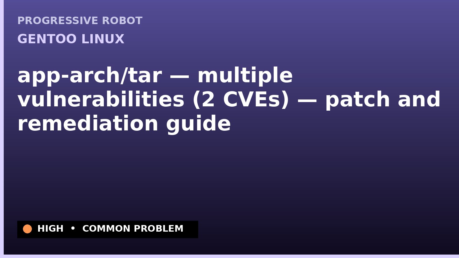 Gentoo Linux — app-arch/tar — multiple vulnerabilities (2 CVEs) — patch and remediation guide — diagnosis and fix on Gentoo Linux
