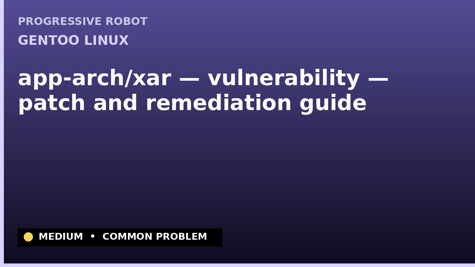 Gentoo Linux — app-arch/xar — vulnerability — patch and remediation guide — diagnosis and fix on Gentoo Linux
