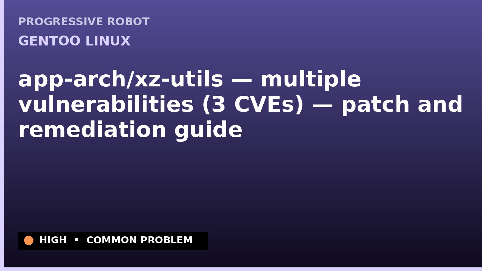Gentoo Linux — app-arch/xz-utils — multiple vulnerabilities (3 CVEs) — patch and remediation guide — diagnosis and fix on Gentoo Linux