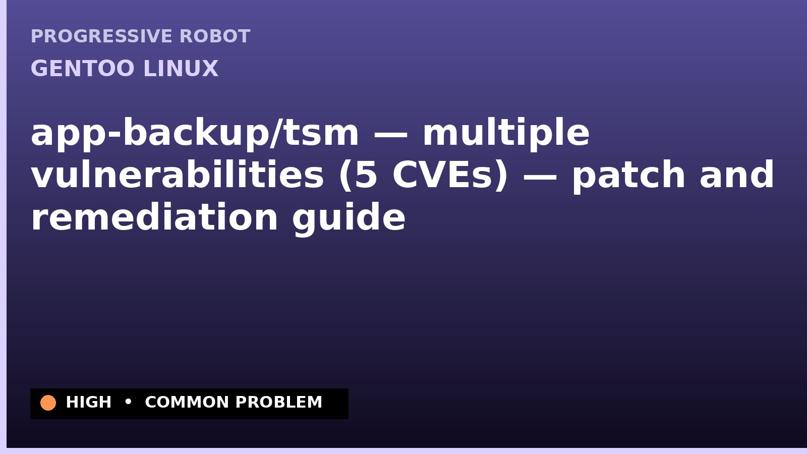 Gentoo Linux — app-backup/tsm — multiple vulnerabilities (5 CVEs) — patch and remediation guide — diagnosis and fix on Gentoo Linux