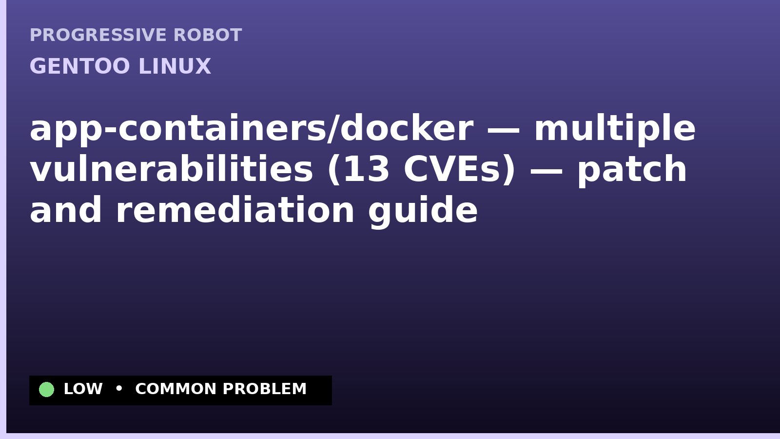 Gentoo Linux — app-containers/docker — multiple vulnerabilities (13 CVEs) — patch and remediation guide — diagnosis and fix on Gentoo Linux