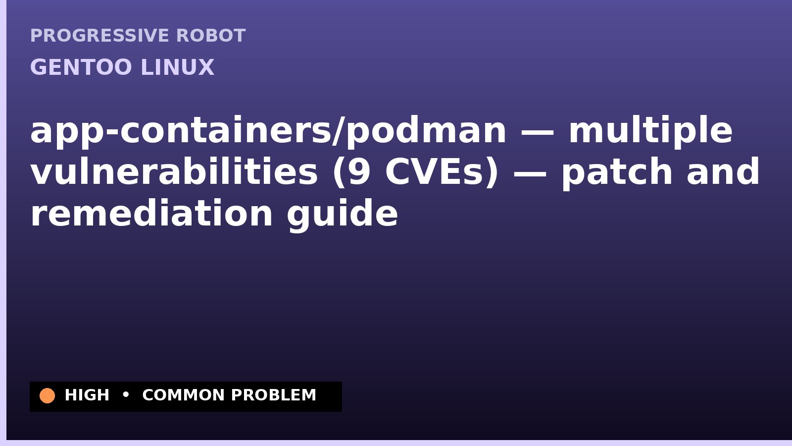 Gentoo Linux — app-containers/podman — multiple vulnerabilities (9 CVEs) — patch and remediation guide — diagnosis and fix on Gentoo Linux