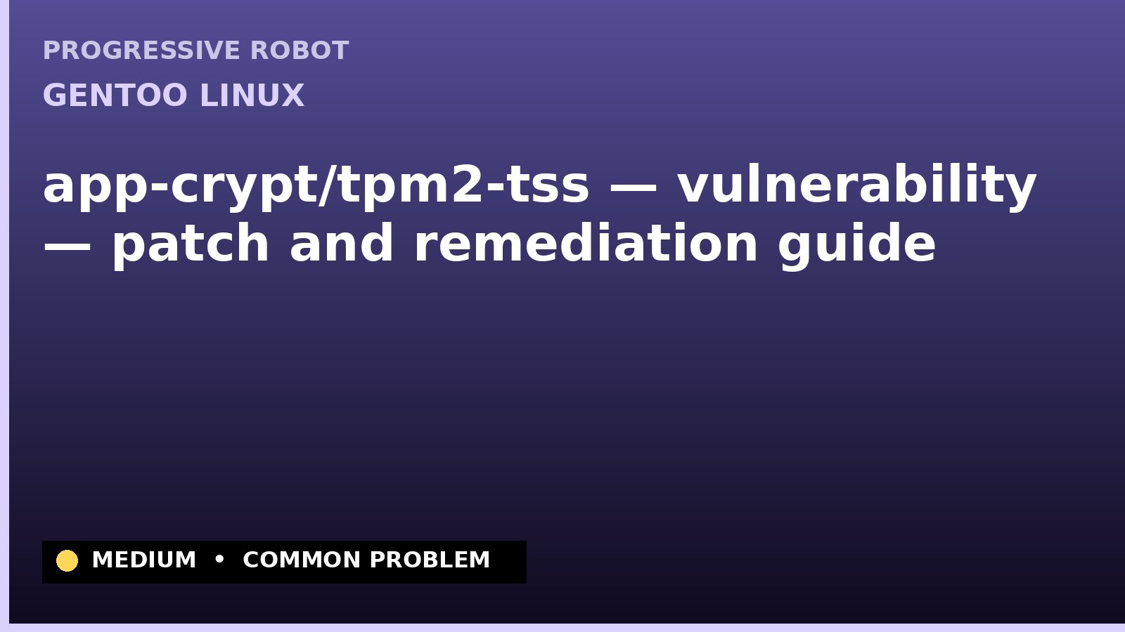 Gentoo Linux — app-crypt/tpm2-tss — vulnerability — patch and remediation guide — diagnosis and fix on Gentoo Linux