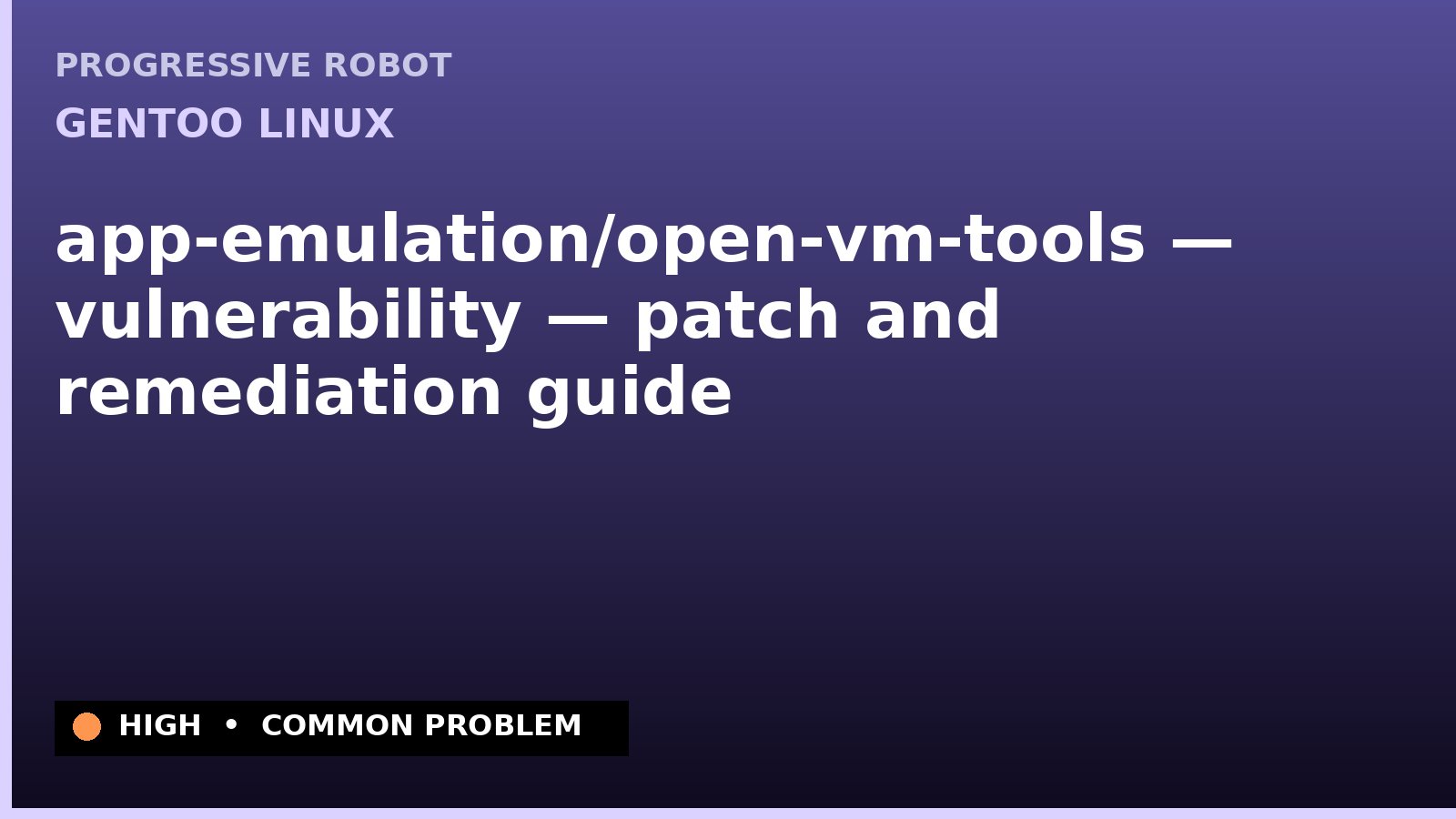 Gentoo Linux — app-emulation/open-vm-tools — vulnerability — patch and remediation guide — diagnosis and fix on Gentoo Linux
