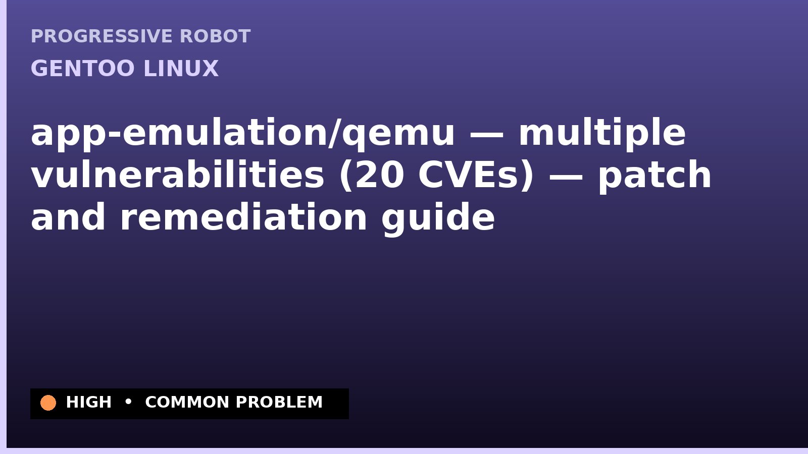 Gentoo Linux — app-emulation/qemu — multiple vulnerabilities (20 CVEs) — patch and remediation guide