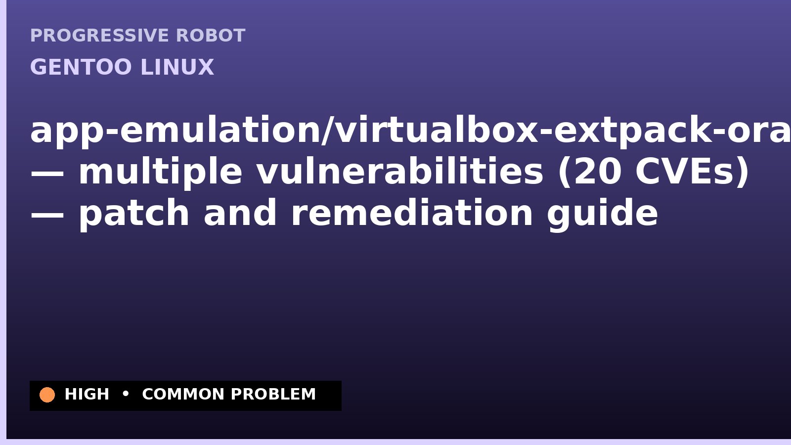 Gentoo Linux — app-emulation/virtualbox-extpack-oracle — multiple vulnerabilities (20 CVEs) — patch and remediation guide — diagnosis and fix on Gentoo Linux