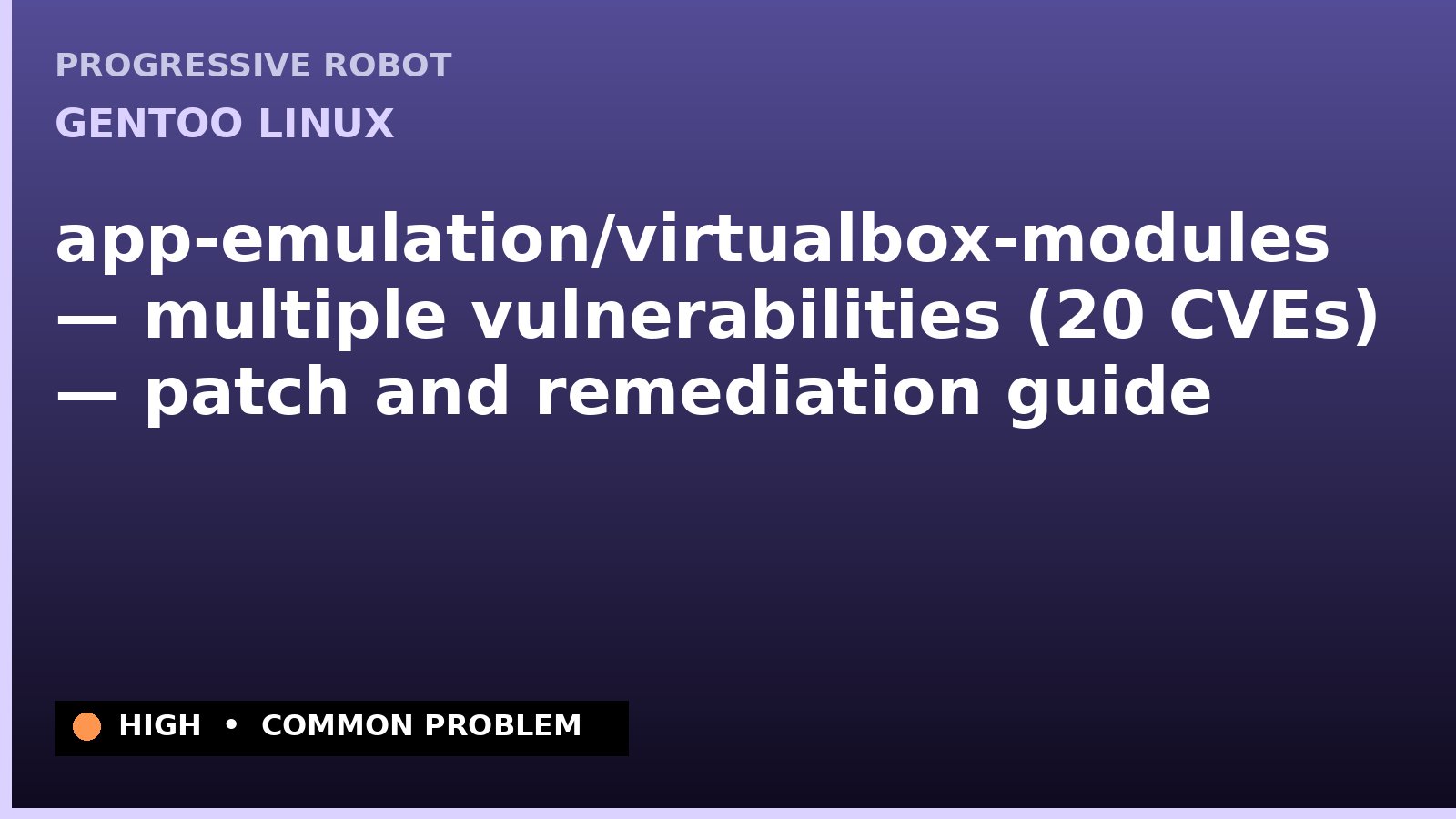 Gentoo Linux — app-emulation/virtualbox-modules — multiple vulnerabilities (20 CVEs) — patch and remediation guide — diagnosis and fix on Gentoo Linux