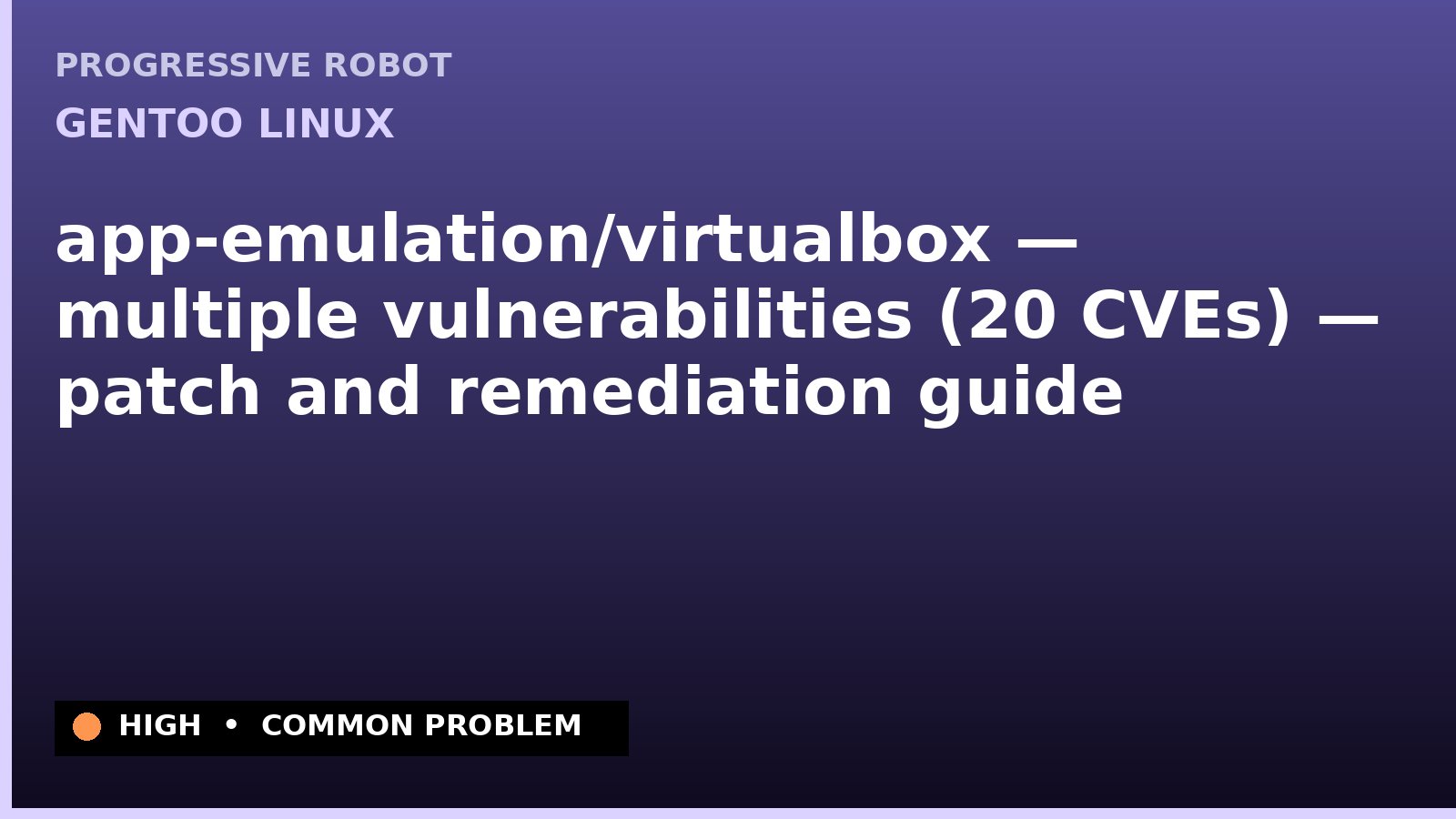 Gentoo Linux — app-emulation/virtualbox — multiple vulnerabilities (20 CVEs) — patch and remediation guide — diagnosis and fix on Gentoo Linux