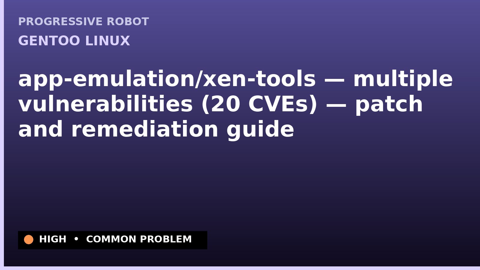 Gentoo Linux — app-emulation/xen-tools — multiple vulnerabilities (20 CVEs) — patch and remediation guide — diagnosis and fix on Gentoo Linux