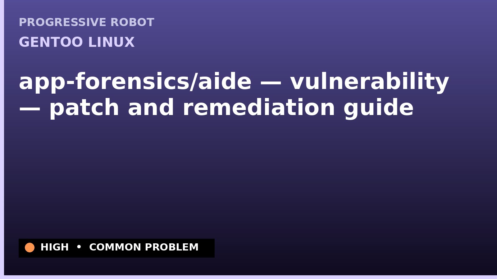 Gentoo Linux — app-forensics/aide — vulnerability — patch and remediation guide — diagnosis and fix on Gentoo Linux