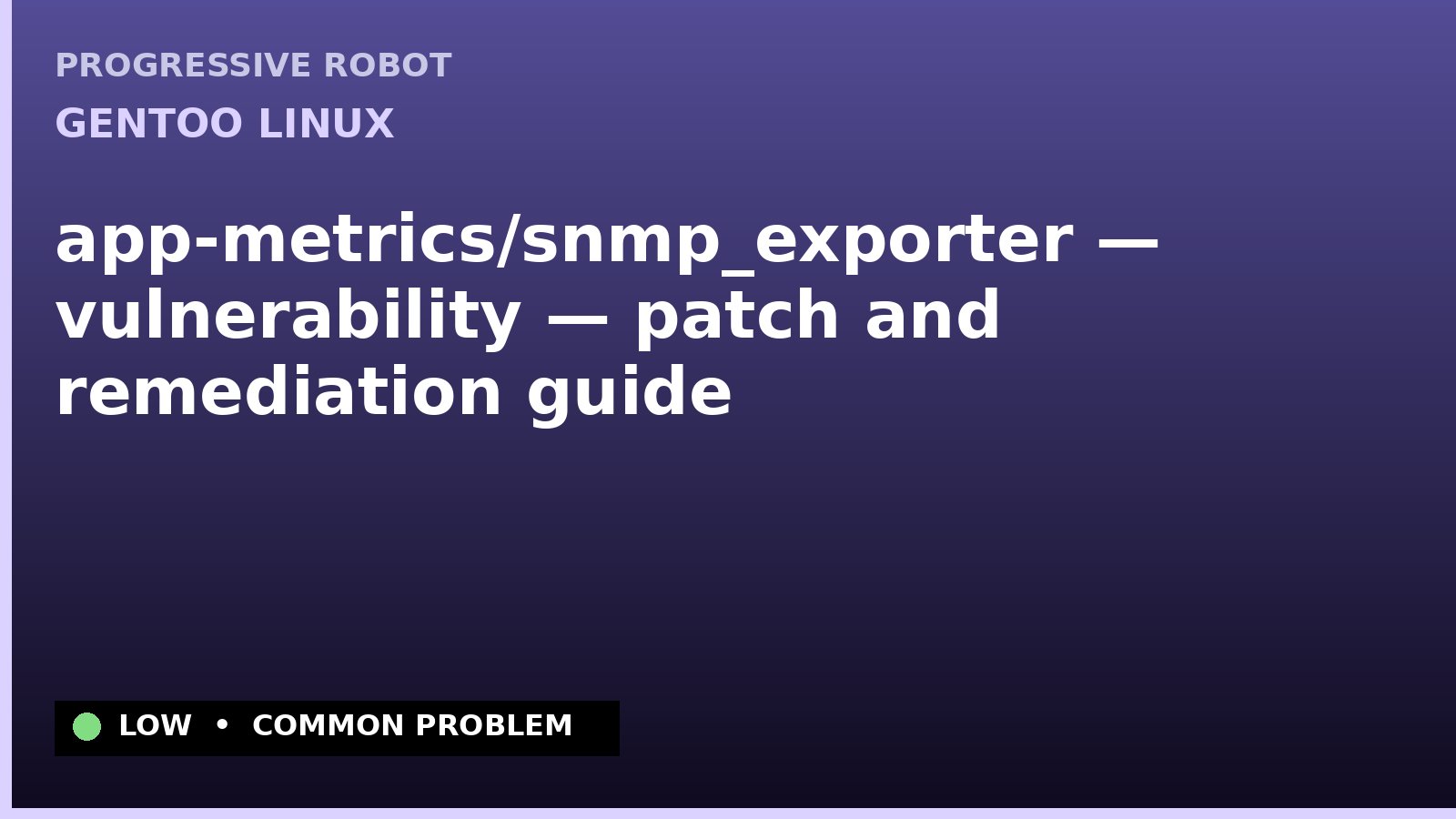 Gentoo Linux — app-metrics/snmp_exporter — vulnerability — patch and remediation guide — diagnosis and fix on Gentoo Linux