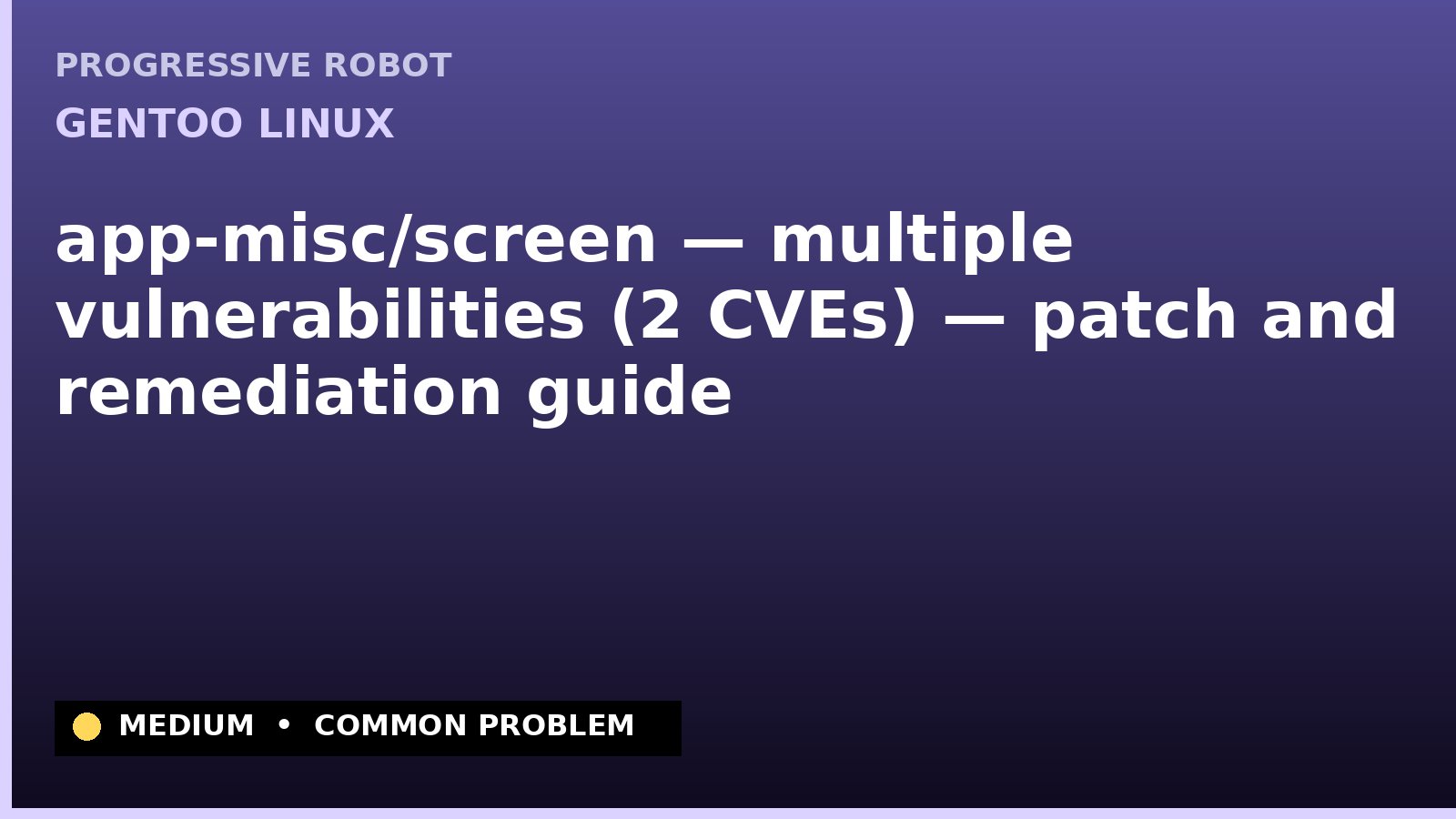 Gentoo Linux — app-misc/screen — multiple vulnerabilities (2 CVEs) — patch and remediation guide — diagnosis and fix on Gentoo Linux