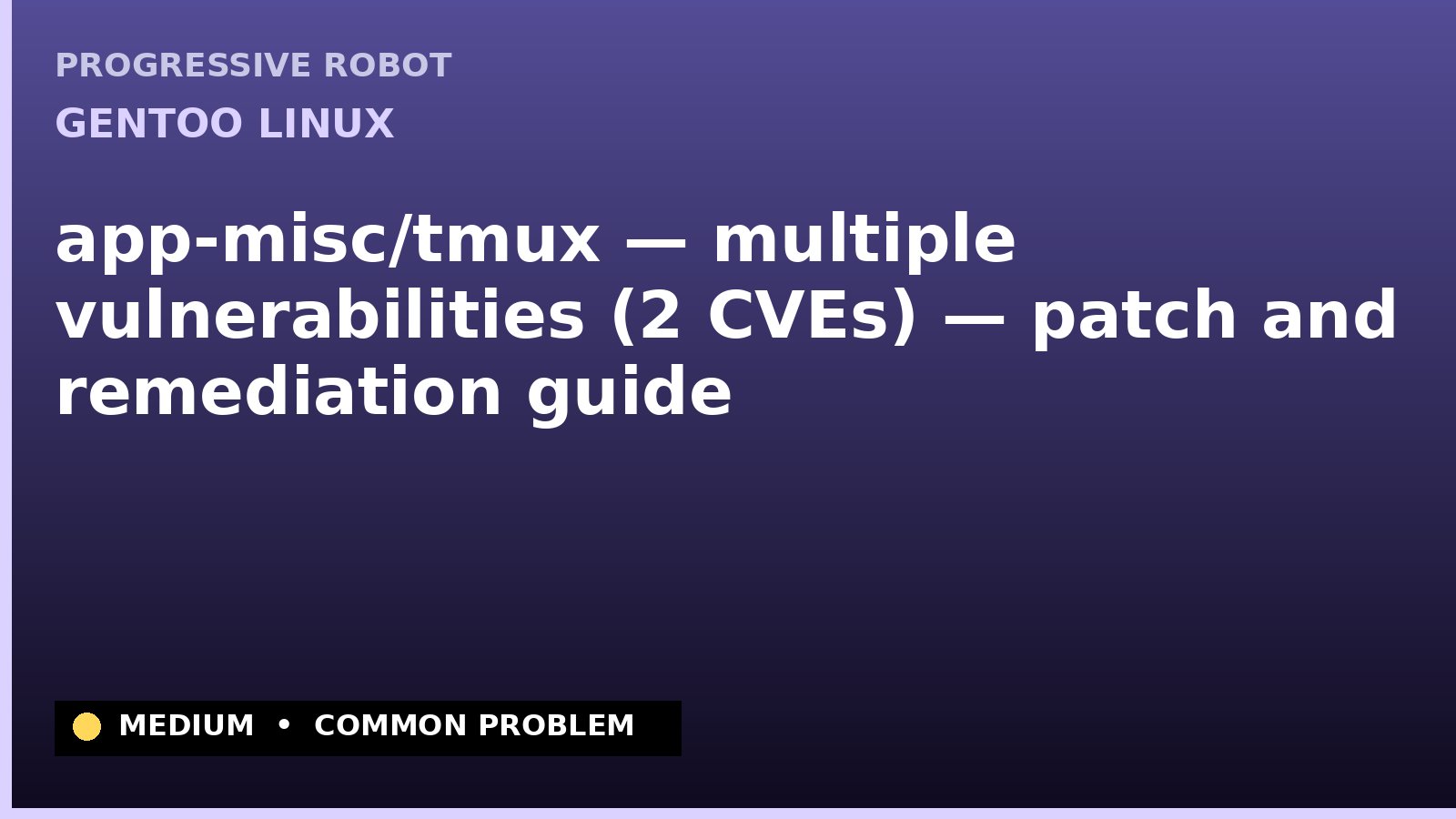 Gentoo Linux — app-misc/tmux — multiple vulnerabilities (2 CVEs) — patch and remediation guide — diagnosis and fix on Gentoo Linux