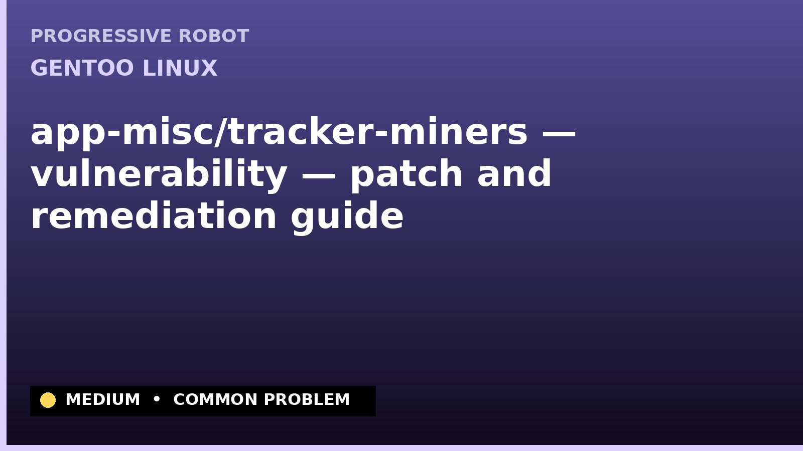 Gentoo Linux — app-misc/tracker-miners — vulnerability — patch and remediation guide — diagnosis and fix on Gentoo Linux