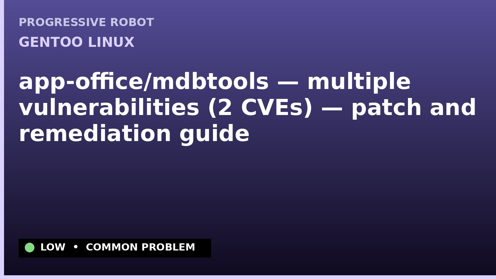 Gentoo Linux — app-office/mdbtools — multiple vulnerabilities (2 CVEs) — patch and remediation guide — diagnosis and fix on Gentoo Linux