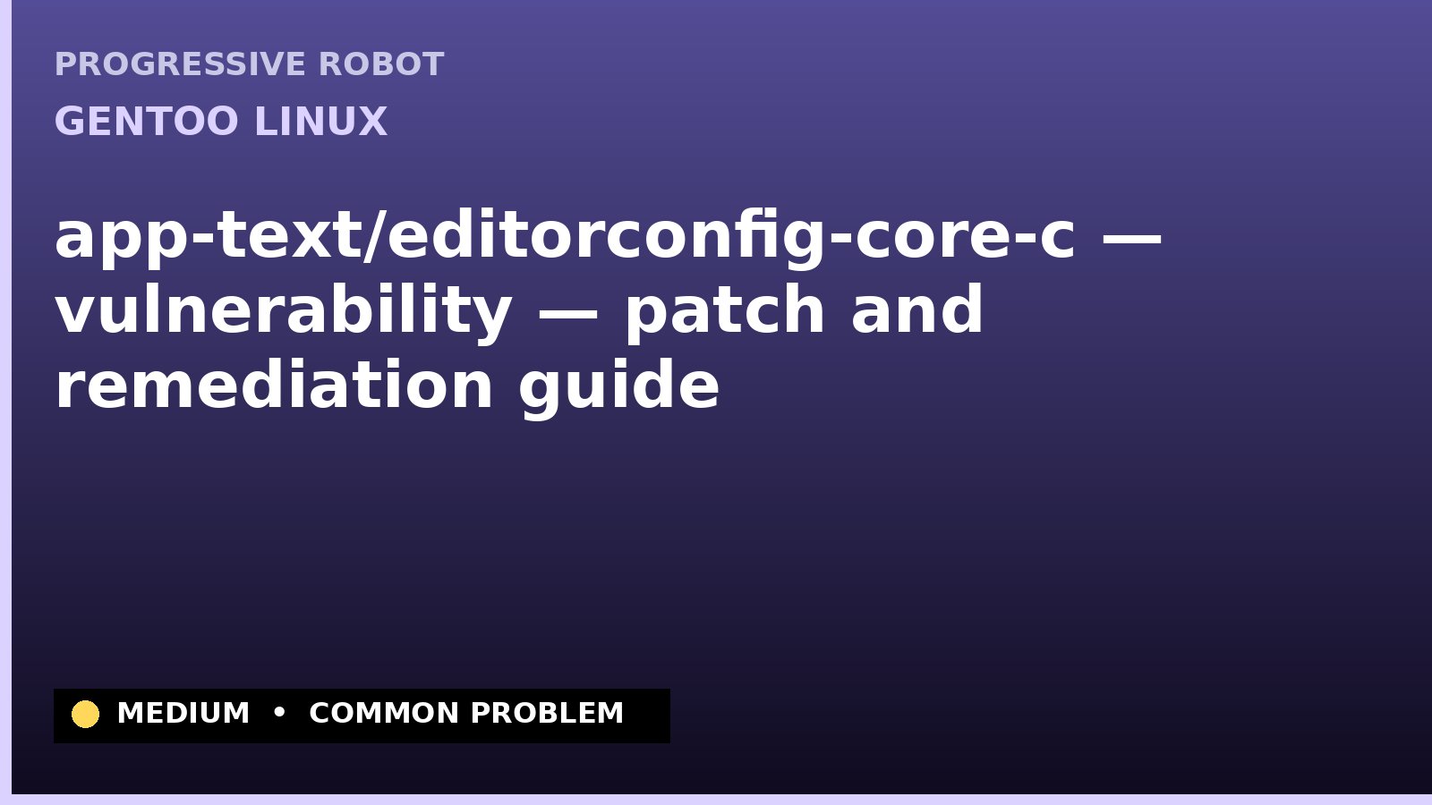 Gentoo Linux — app-text/editorconfig-core-c — vulnerability — patch and remediation guide — diagnosis and fix on Gentoo Linux