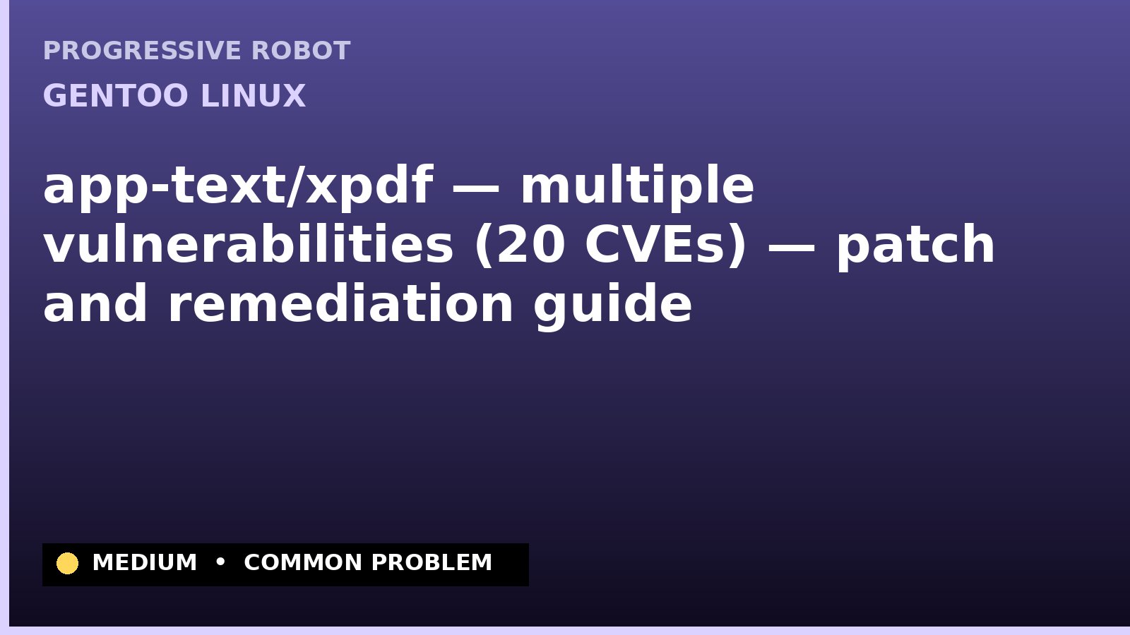 Gentoo Linux — app-text/xpdf — multiple vulnerabilities (20 CVEs) — patch and remediation guide — diagnosis and fix on Gentoo Linux