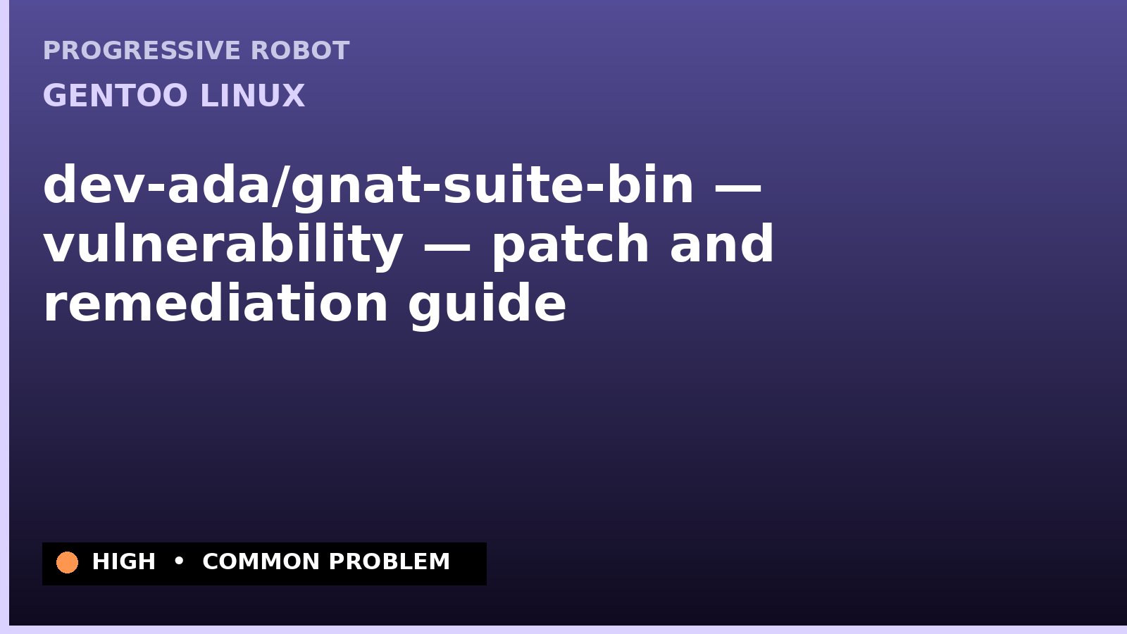 Gentoo Linux — dev-ada/gnat-suite-bin — vulnerability — patch and remediation guide — diagnosis and fix on Gentoo Linux