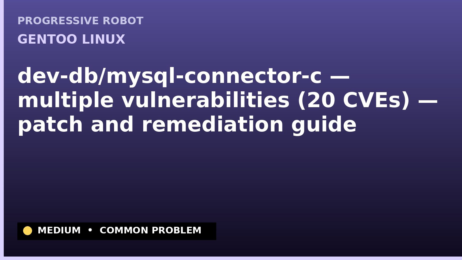Gentoo Linux — dev-db/mysql-connector-c — multiple vulnerabilities (20 CVEs) — patch and remediation guide — diagnosis and fix on Gentoo Linux