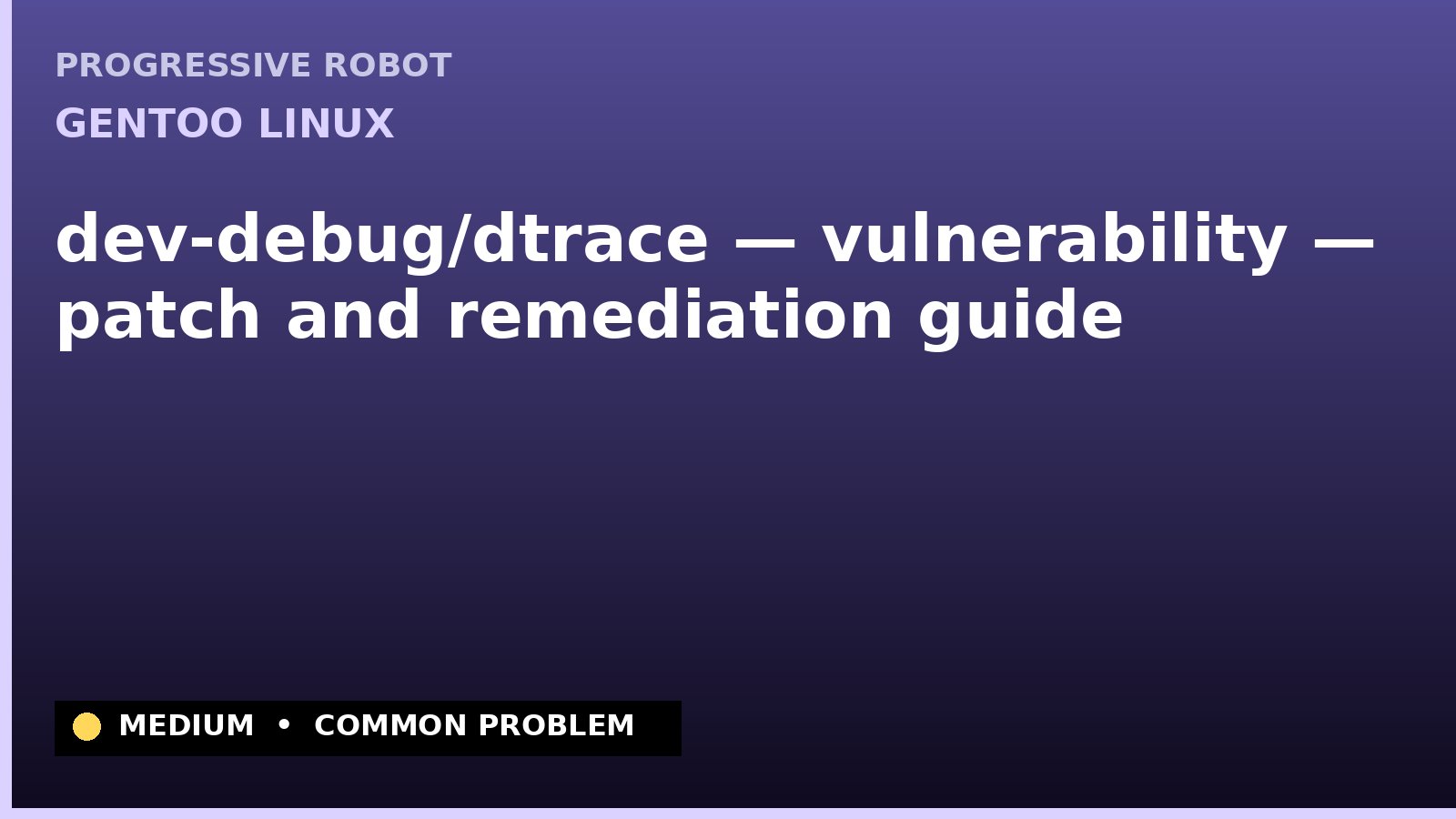 Gentoo Linux — dev-debug/dtrace — vulnerability — patch and remediation guide — diagnosis and fix on Gentoo Linux