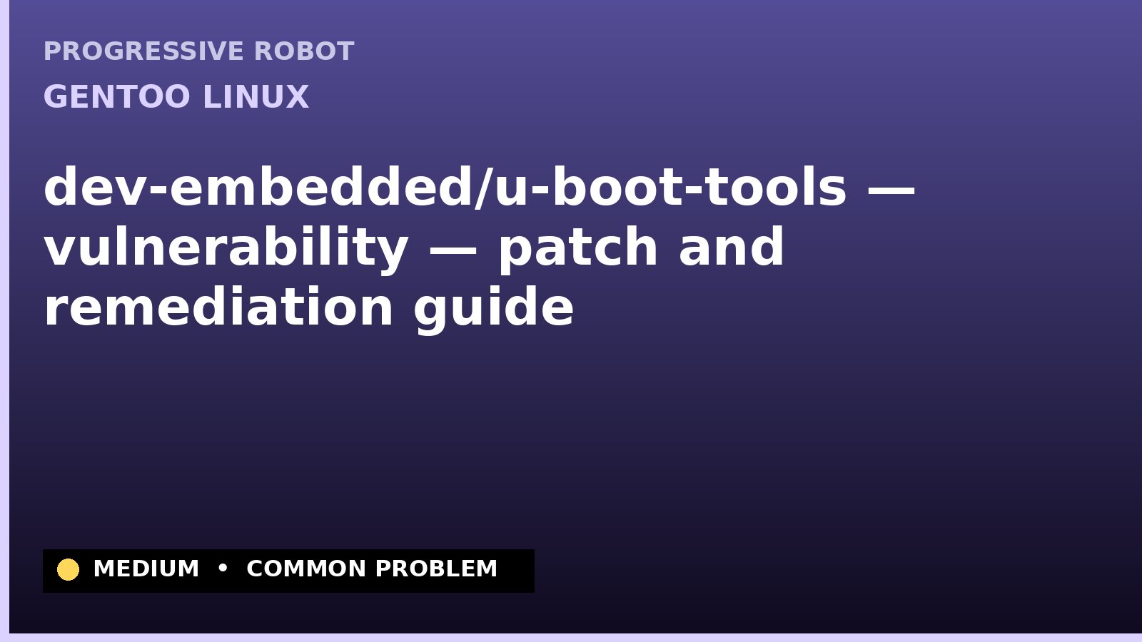 Gentoo Linux — dev-embedded/u-boot-tools — vulnerability — patch and remediation guide — diagnosis and fix on Gentoo Linux