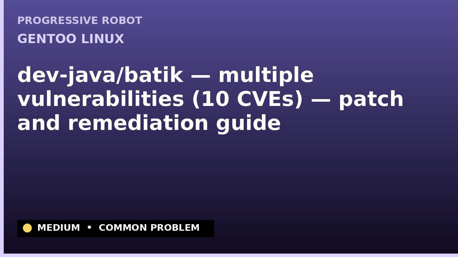 Gentoo Linux — dev-java/batik — multiple vulnerabilities (10 CVEs) — patch and remediation guide — diagnosis and fix on Gentoo Linux