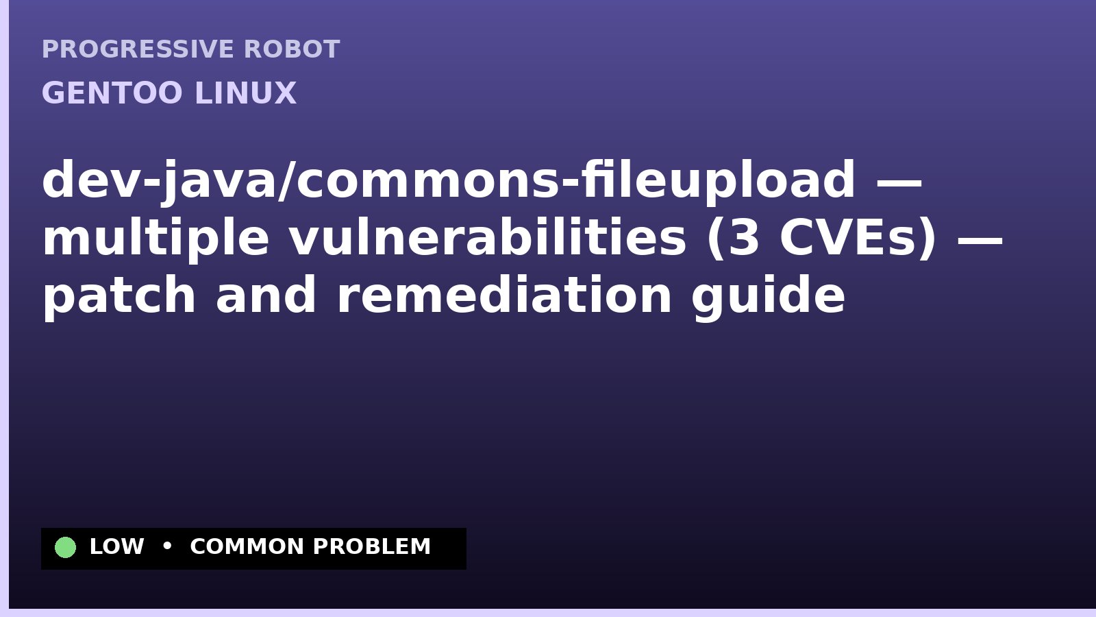 Gentoo Linux — dev-java/commons-fileupload — multiple vulnerabilities (3 CVEs) — patch and remediation guide — diagnosis and fix on Gentoo Linux