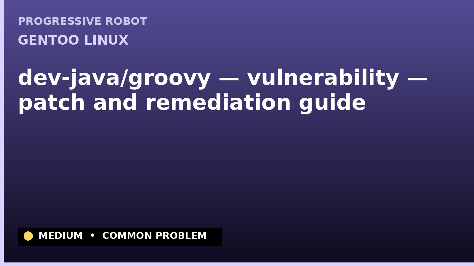Gentoo Linux — dev-java/groovy — vulnerability — patch and remediation guide — diagnosis and fix on Gentoo Linux