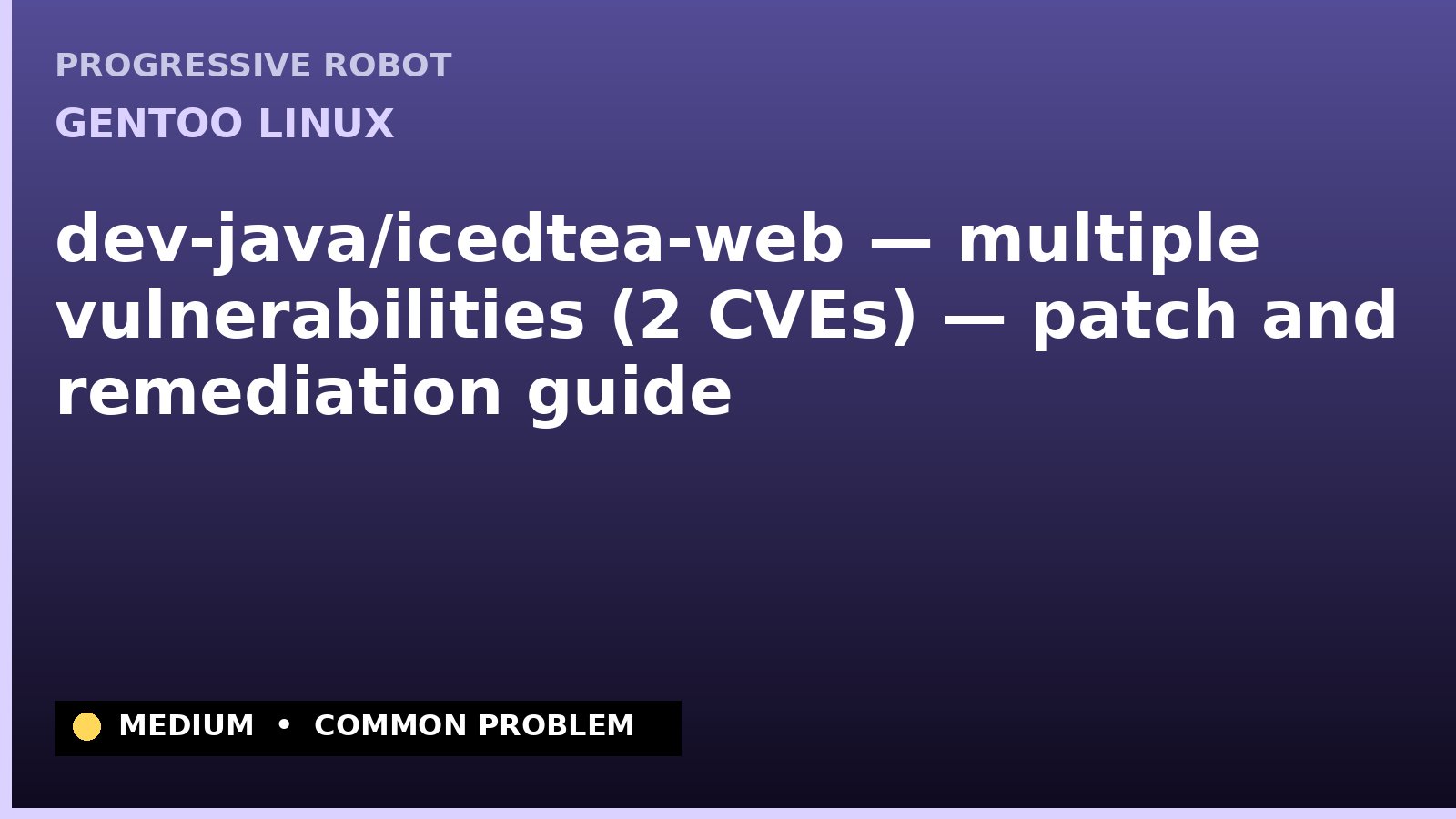Gentoo Linux — dev-java/icedtea-web — multiple vulnerabilities (2 CVEs) — patch and remediation guide — diagnosis and fix on Gentoo Linux