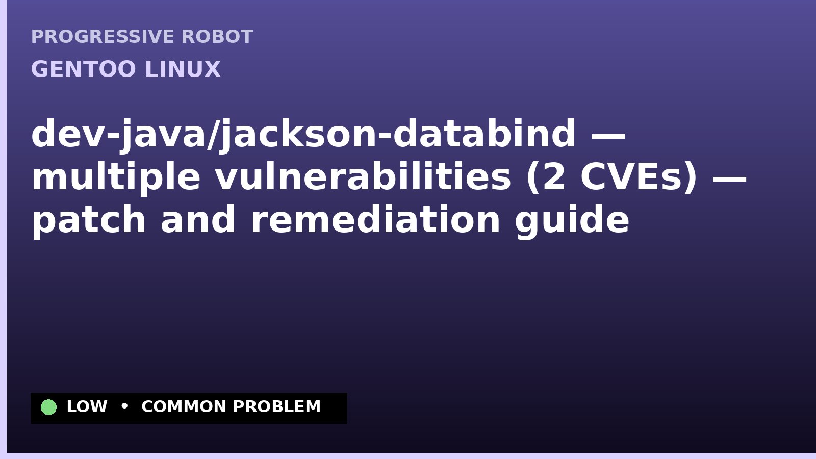 Gentoo Linux — dev-java/jackson-databind — multiple vulnerabilities (2 CVEs) — patch and remediation guide — diagnosis and fix on Gentoo Linux