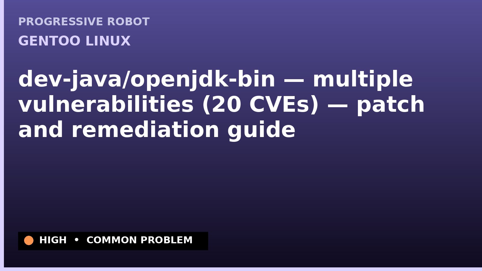 Gentoo Linux — dev-java/openjdk-bin — multiple vulnerabilities (20 CVEs) — patch and remediation guide — diagnosis and fix on Gentoo Linux