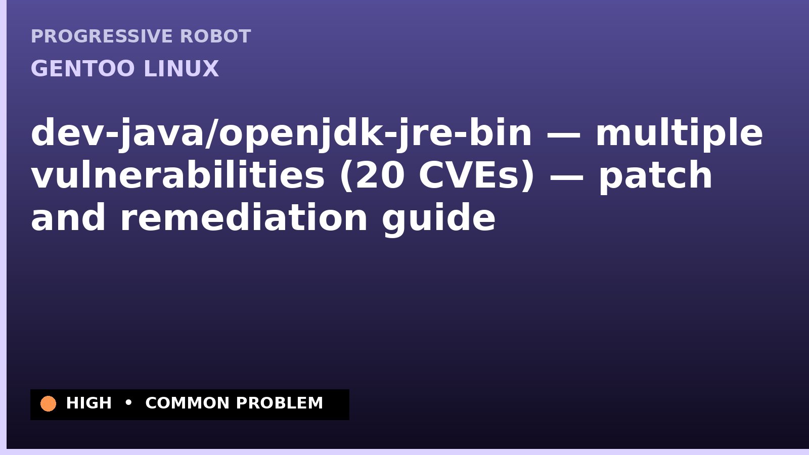 Gentoo Linux — dev-java/openjdk-jre-bin — multiple vulnerabilities (20 CVEs) — patch and remediation guide — diagnosis and fix on Gentoo Linux