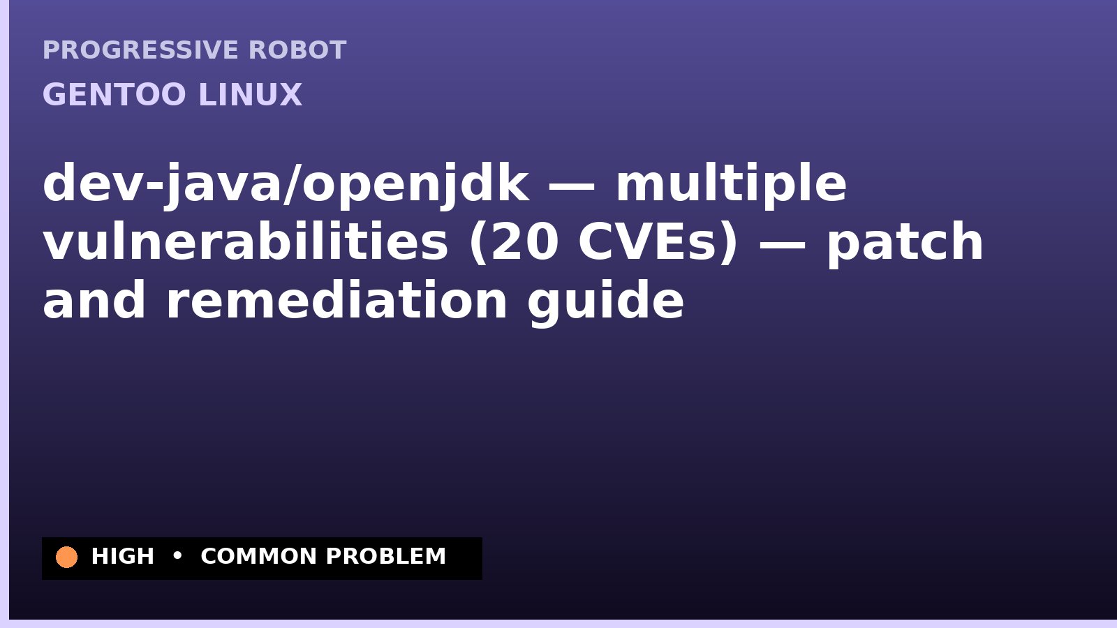 Gentoo Linux — dev-java/openjdk — multiple vulnerabilities (20 CVEs) — patch and remediation guide — diagnosis and fix on Gentoo Linux