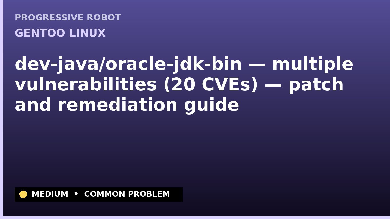 Gentoo Linux — dev-java/oracle-jdk-bin — multiple vulnerabilities (20 CVEs) — patch and remediation guide — diagnosis and fix on Gentoo Linux