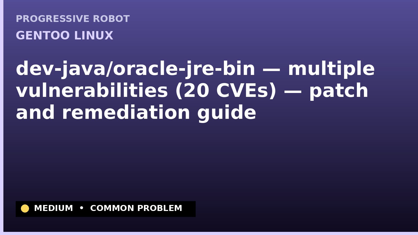 Gentoo Linux — dev-java/oracle-jre-bin — multiple vulnerabilities (20 CVEs) — patch and remediation guide — diagnosis and fix on Gentoo Linux