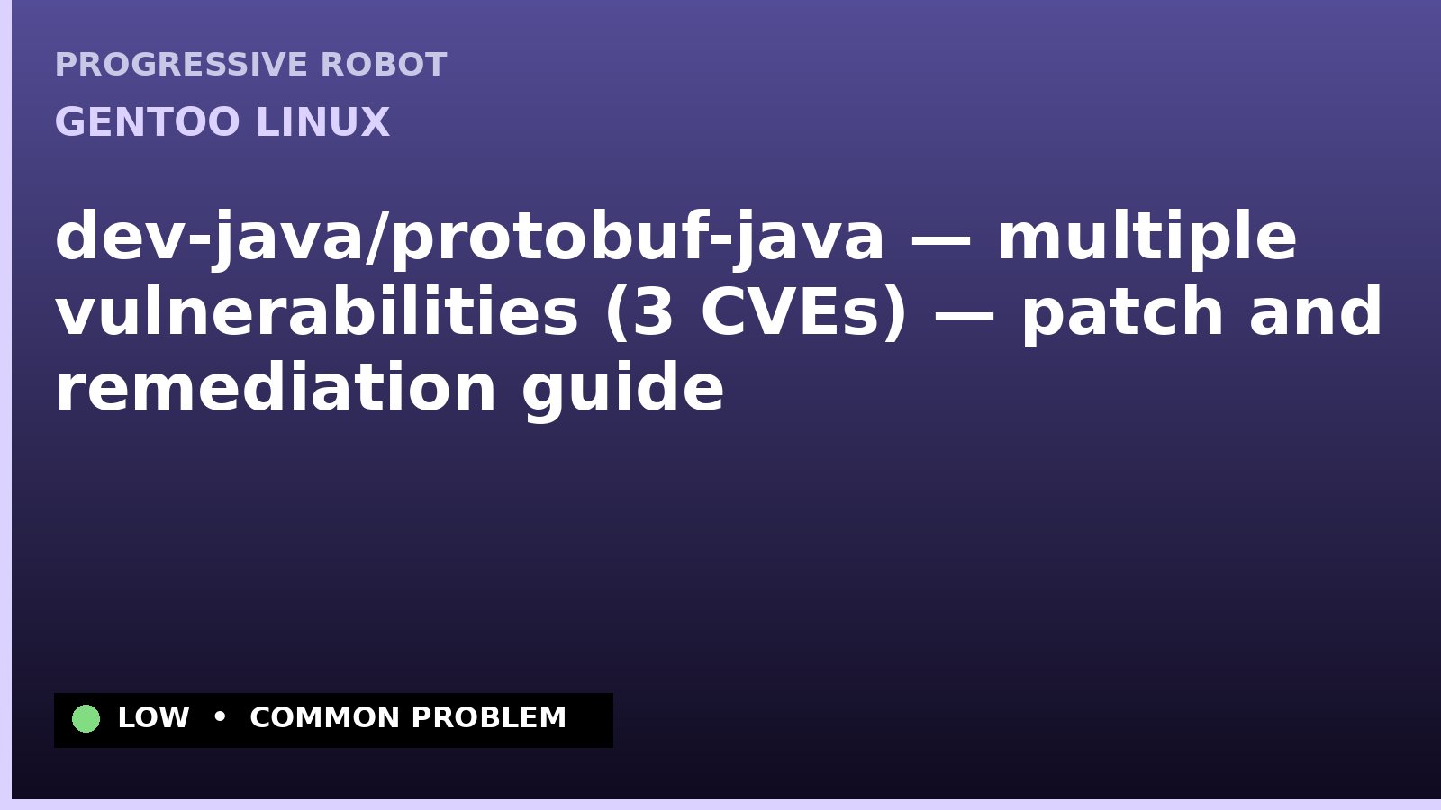 Gentoo Linux — dev-java/protobuf-java — multiple vulnerabilities (3 CVEs) — patch and remediation guide — diagnosis and fix on Gentoo Linux