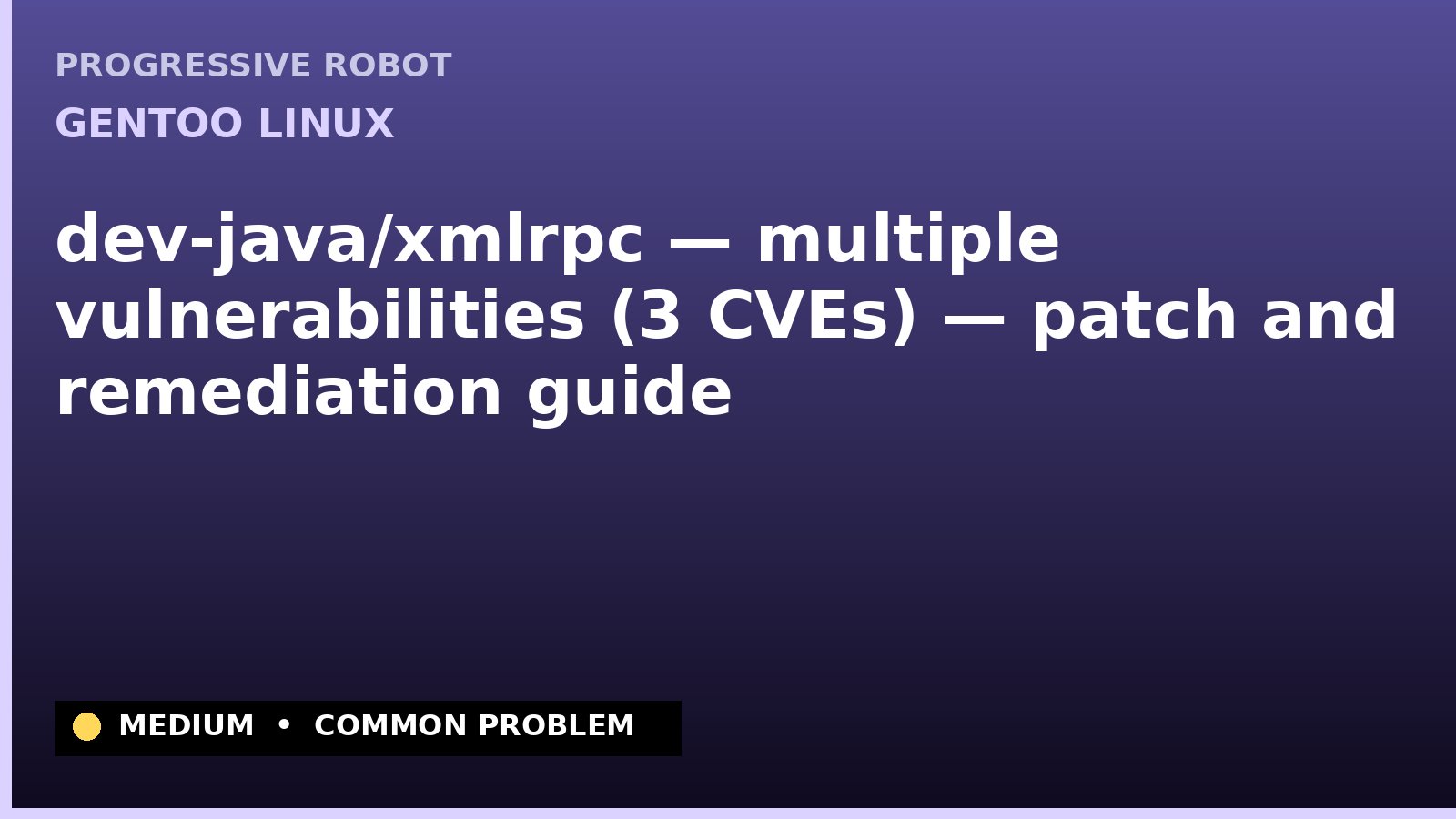 Gentoo Linux — dev-java/xmlrpc — multiple vulnerabilities (3 CVEs) — patch and remediation guide — diagnosis and fix on Gentoo Linux