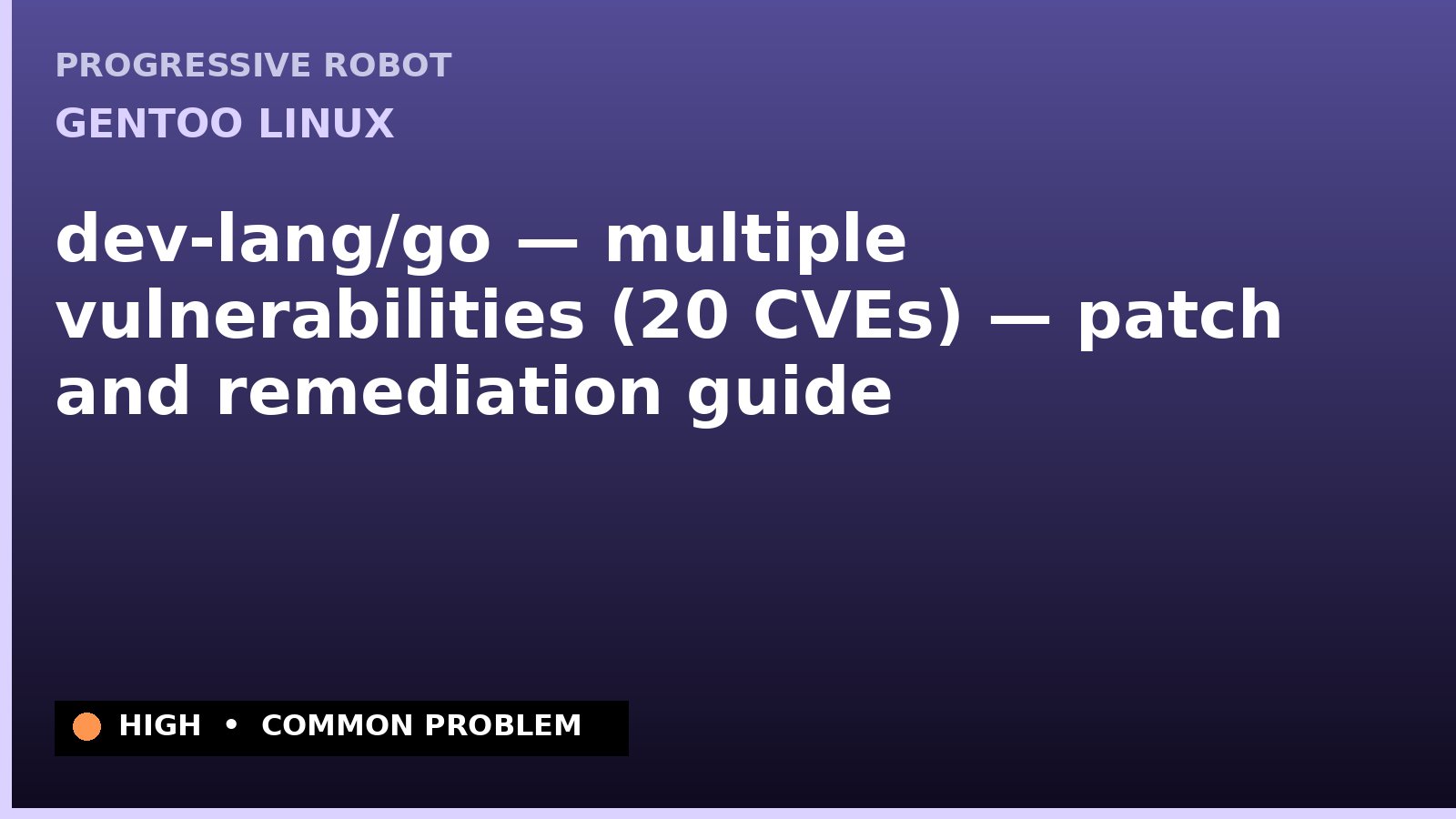 Gentoo Linux — dev-lang/go — multiple vulnerabilities (20 CVEs) — patch and remediation guide — diagnosis and fix on Gentoo Linux