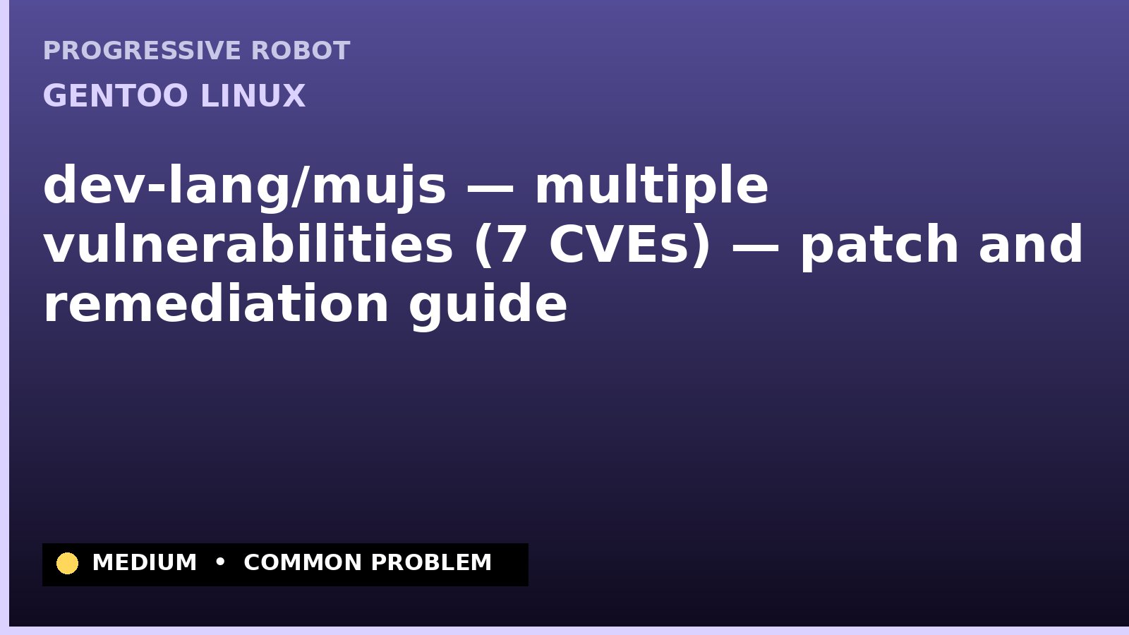 Gentoo Linux — dev-lang/mujs — multiple vulnerabilities (7 CVEs) — patch and remediation guide — diagnosis and fix on Gentoo Linux