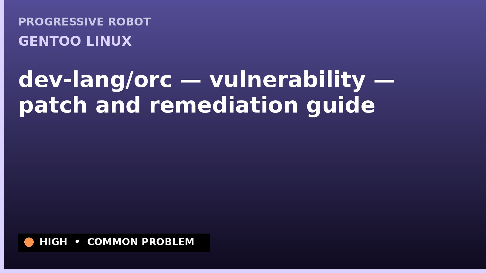 Gentoo Linux — dev-lang/orc — vulnerability — patch and remediation guide — diagnosis and fix on Gentoo Linux